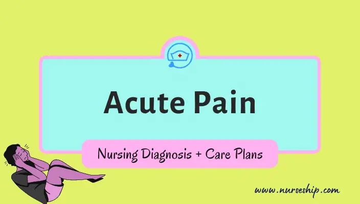 Acute Pain Nursing Care Plans And Nursing Diagnosis Nurseship