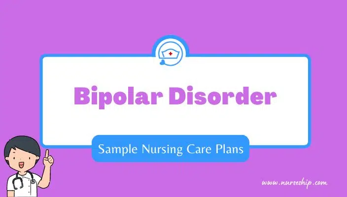 3 Sample Nursing Care Plan For Bipolar Disorder - Nurseship.com